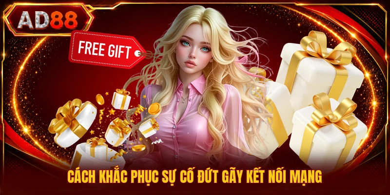 Nạp Tiền AD88 Cách khắc phục sự cố đứt gãy kết nối mạng