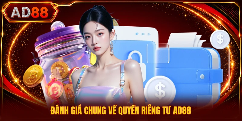 Quyền Riêng Tư AD88 Đánh giá chung về quyền riêng tư AD88