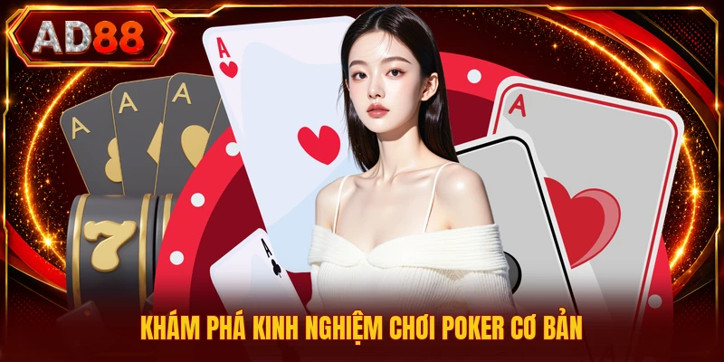 Kinh Nghiệm Chơi Poker - Kiến Thức Dành Cho Người Mới Khám phá kinh nghiệm chơi Poker cơ bản