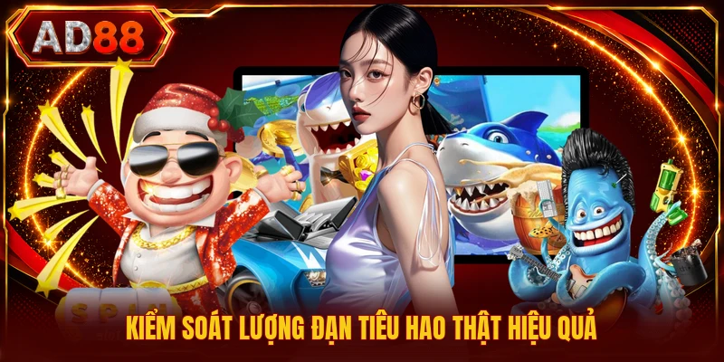 Săn Cá Đổi Thẻ Cào - Trải Nghiệm Trực Tuyến Đỉnh Cao Kiểm soát lượng đạn tiêu hao thật hiệu quả