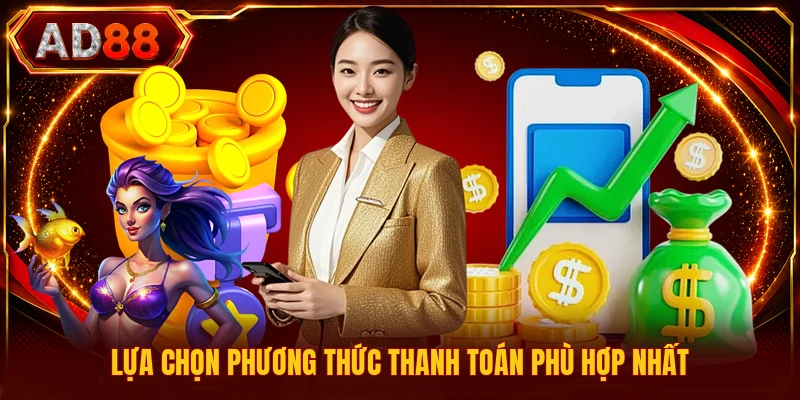Nạp Tiền AD88 Lựa chọn phương thức thanh toán phù hợp nhất