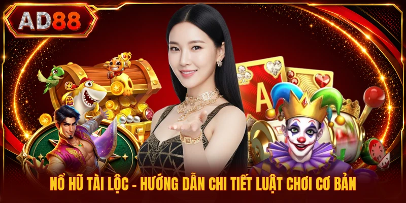 Nổ Hũ Tài Lộc - Hướng Dẫn Chi Tiết Luật Chơi Cơ Bản Nổ Hũ Tài Lộc - Hướng Dẫn Chi Tiết Luật Chơi Cơ Bản