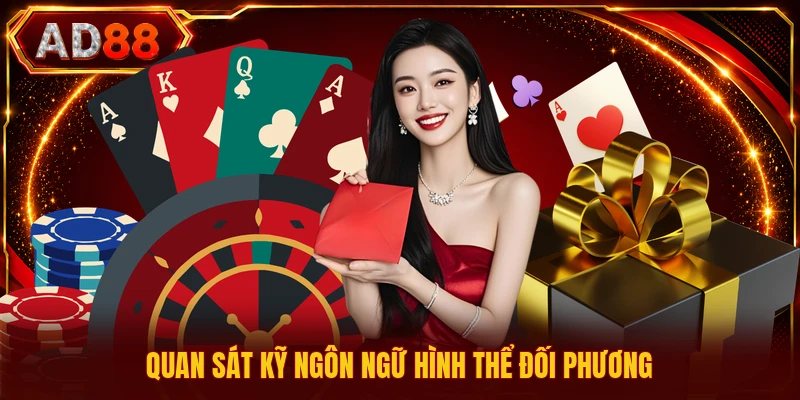 Kinh Nghiệm Chơi Poker - Kiến Thức Dành Cho Người Mới Quan sát kỹ ngôn ngữ hình thể đối phương