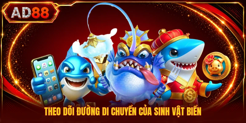 Bắn Cá Nhận Xu Thưởng - Trải Nghiệm Khám Phá Đại Dương Theo dõi đường di chuyển của sinh vật biển