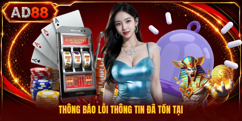 Đăng Ký AD88 Thông báo lỗi thông tin đã tồn tại