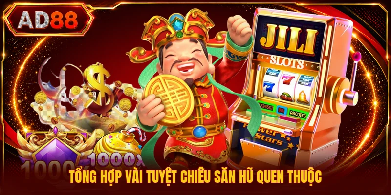 Tuyệt Chiêu Săn Hũ - Bí Quyết Dành Riêng Cho Người Chơi Tổng hợp vài tuyệt chiêu săn hũ quen thuộc