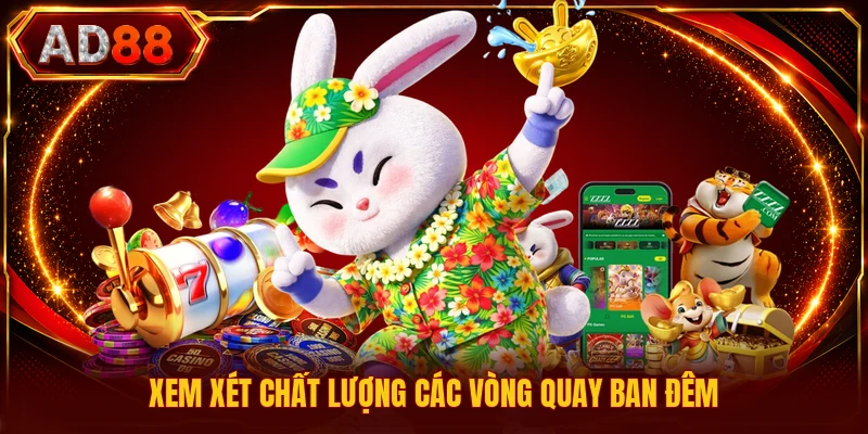 Tuyệt Chiêu Săn Hũ - Bí Quyết Dành Riêng Cho Người Chơi Xem xét chất lượng các vòng quay ban đêm